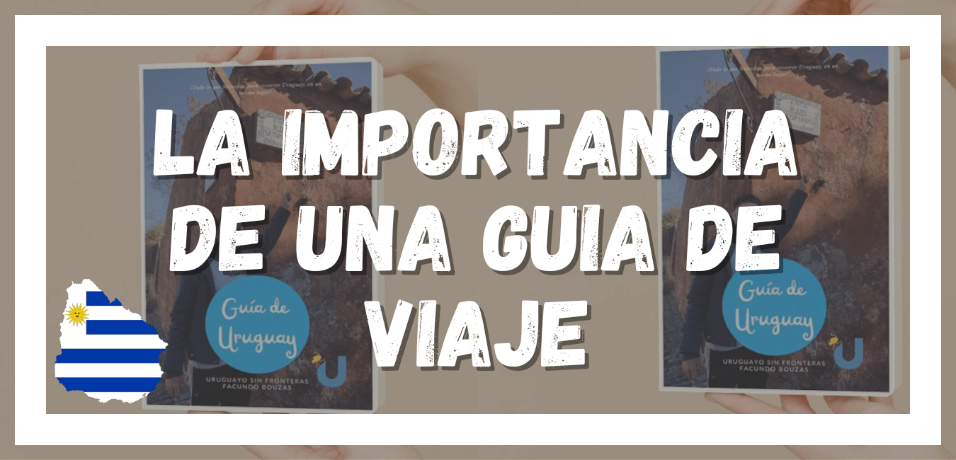 La IMPORTANCIA de una GUÍA de VIAJE - Uruguayo Sin Fronteras